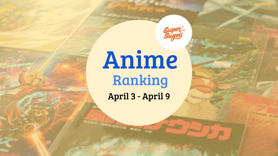 Weekly anime ranking in Japan [3rd - 9th April 2021] - Super Sugoii®